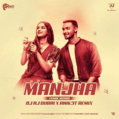 Manjha ( Vishal Mishra ) - Dj Aj Dubai X Anik3t Remix